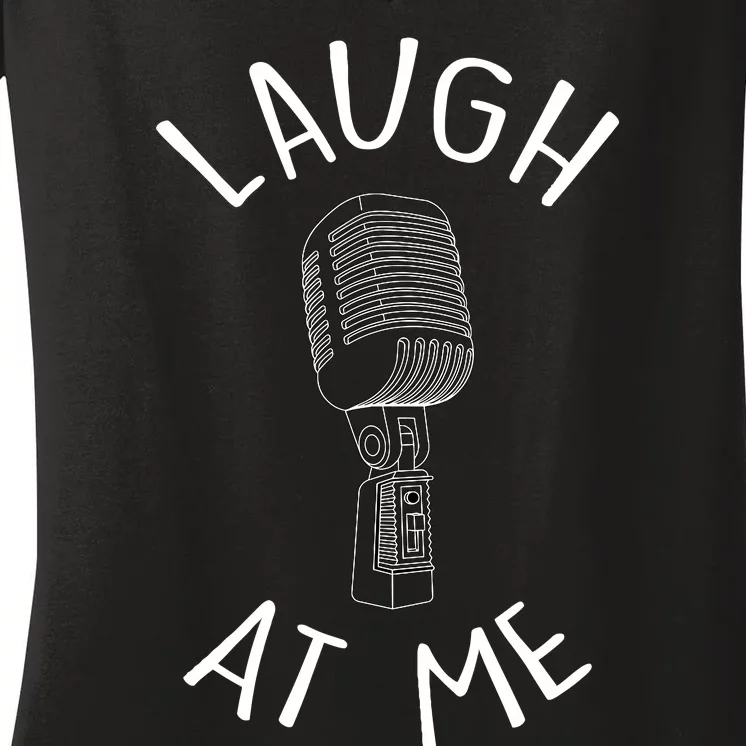 Laugh At Me Stand Up Comedian Design Gift Idea For Comics Women's V-Neck T-Shirt