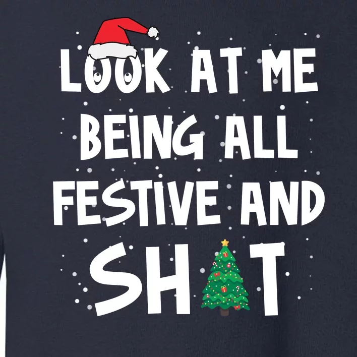 Look At Me Being All Festive And Shit Funny Christmas Toddler Sweatshirt