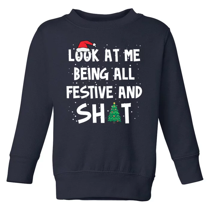 Look At Me Being All Festive And Shit Funny Christmas Toddler Sweatshirt