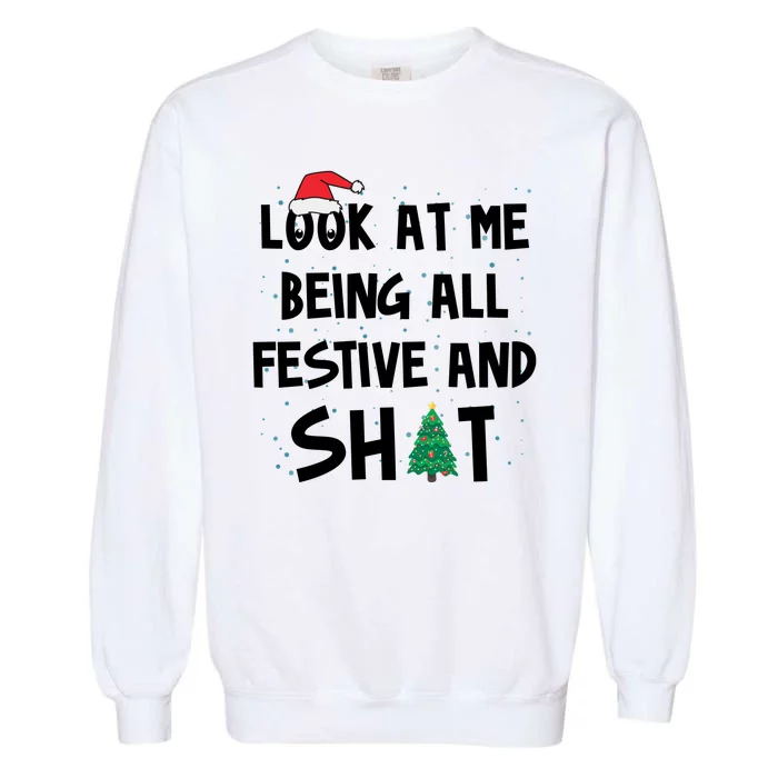 Look At Me Being All Festive And Shit Funny Christmas Garment-Dyed Sweatshirt