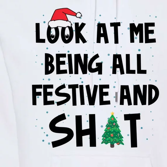 Look At Me Being All Festive And Shit Funny Christmas Premium Hoodie