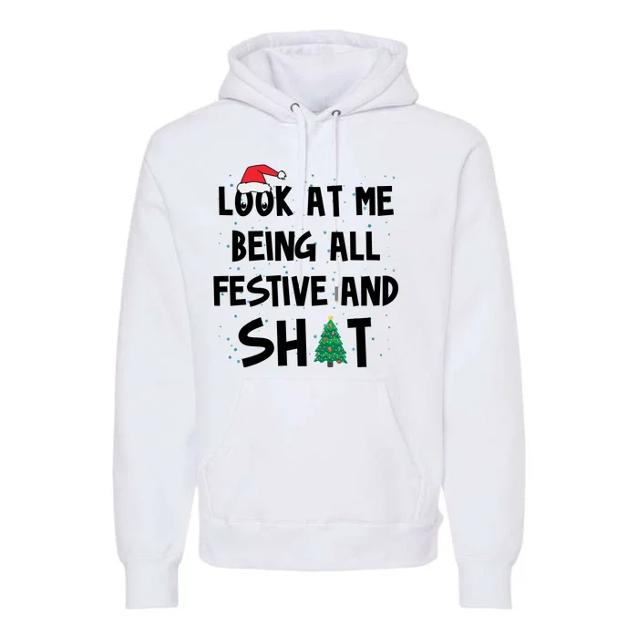 Look At Me Being All Festive And Shit Funny Christmas Premium Hoodie