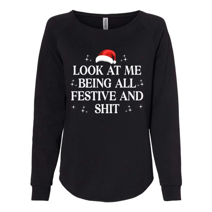 Look At Me Being All Festive And Shits Funny Xmas Christmas Womens California Wash Sweatshirt