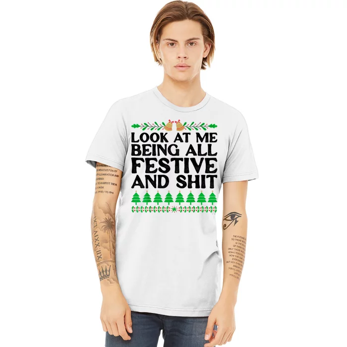 Look At Me Being All Festive And Shits Funny Xmas Christmas Premium T-Shirt