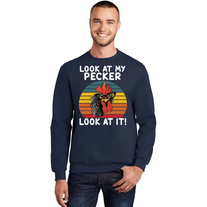 Look At My Pecker Look At It Funny Gift For Chicken Lover Tall Sweatshirt