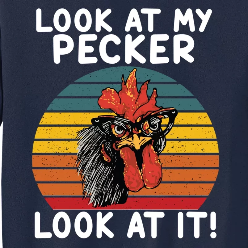 Look At My Pecker Look At It Funny Gift For Chicken Lover Tall Sweatshirt