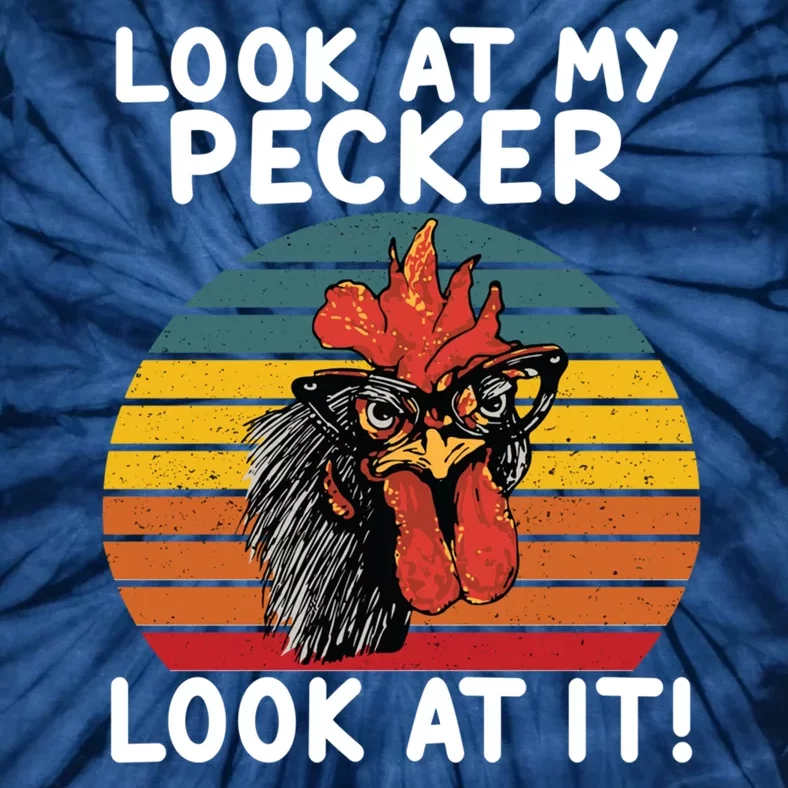 Look At My Pecker Look At It Funny Gift For Chicken Lover Tie-Dye T-Shirt