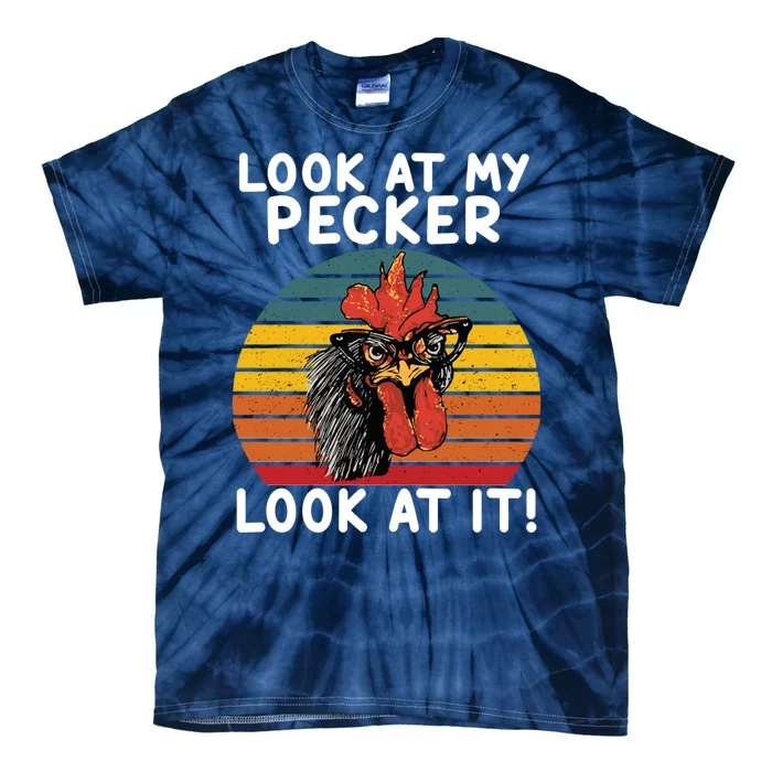 Look At My Pecker Look At It Funny Gift For Chicken Lover Tie-Dye T-Shirt