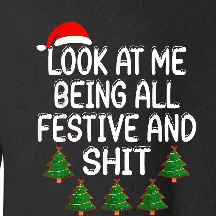 Look At Me Being All Festive And Shits Humorous Xmas Toddler Sweatshirt