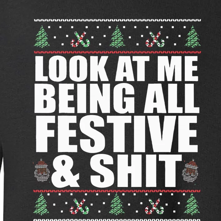 LOOK AT ME BEING ALL FESTIVE & SHIT Funny Ugly Sweater Meme Toddler Sweatshirt