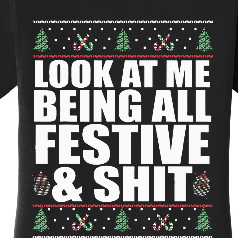 LOOK AT ME BEING ALL FESTIVE & SHIT Funny Ugly Sweater Meme Women's T-Shirt