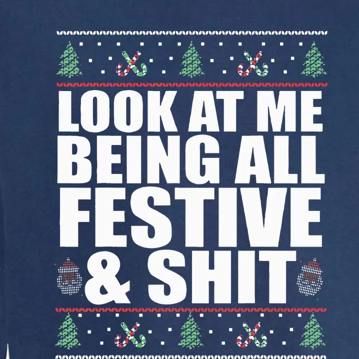 LOOK AT ME BEING ALL FESTIVE & SHIT Funny Ugly Sweater Meme Garment-Dyed Sweatshirt