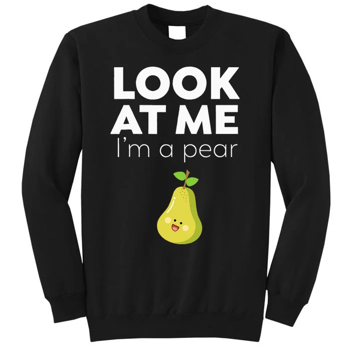 Look At Me I'm A Pear Funny Fruit Tall Sweatshirt