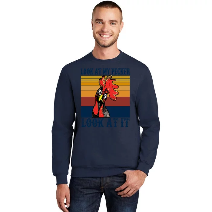 Look At My Pecker Look At It Apparel Funny Chicken Design Tall Sweatshirt