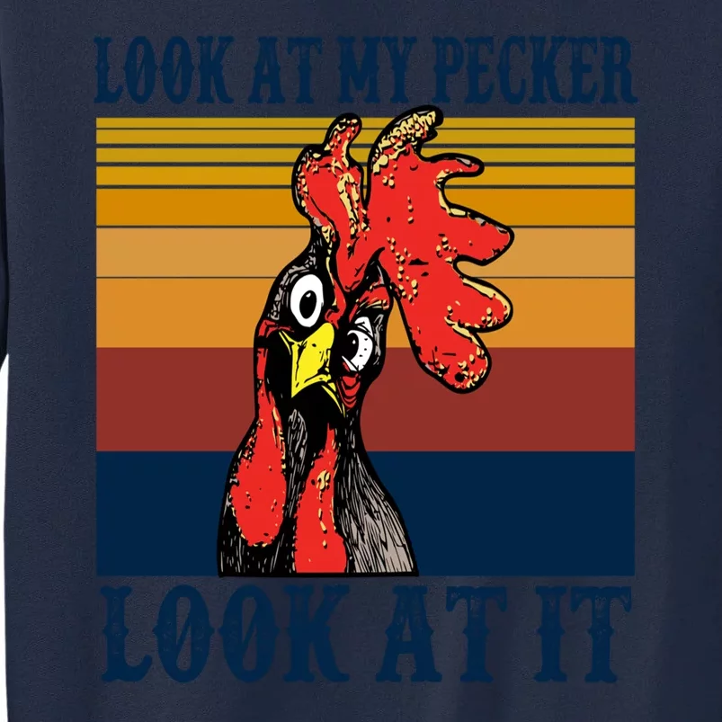 Look At My Pecker Look At It Apparel Funny Chicken Design Tall Sweatshirt