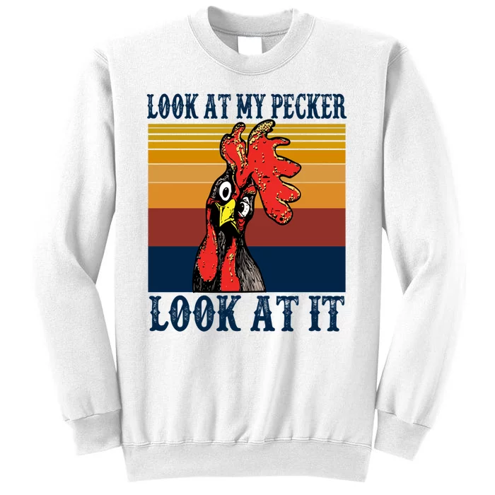 Look At My Pecker Look At It Apparel Funny Chicken Design Sweatshirt