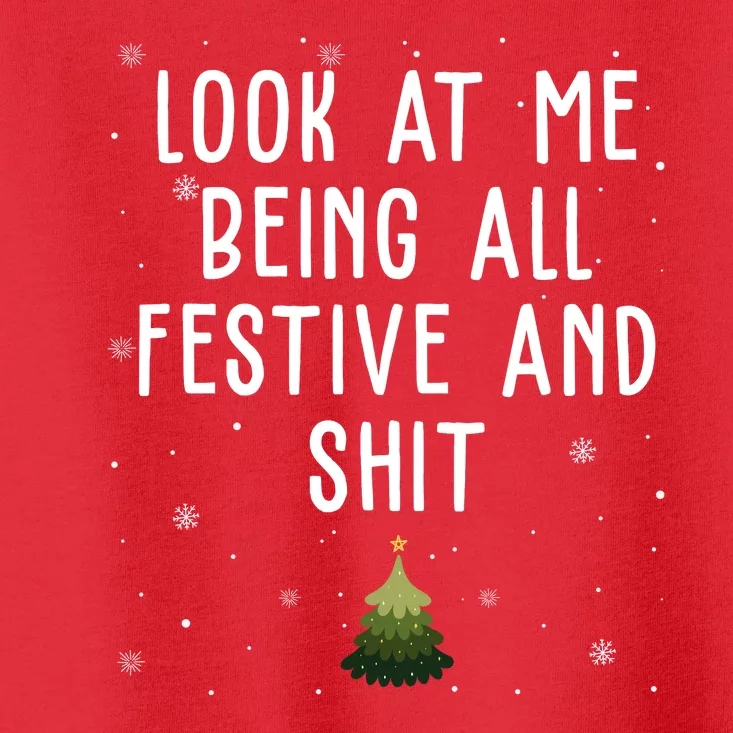 Look At Me Being All Festive And Shit Funny Christmas Toddler T-Shirt