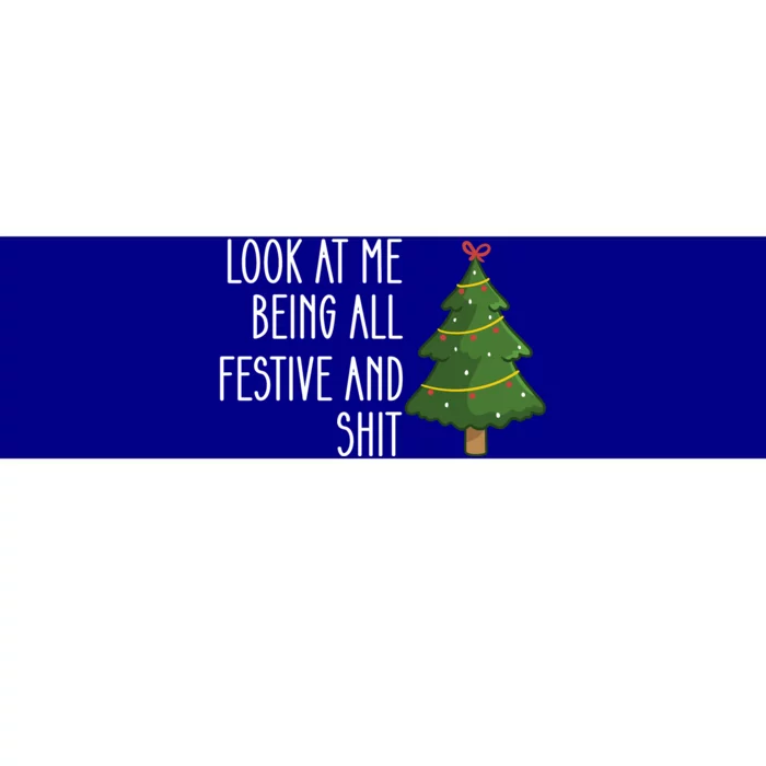 Look At Me Being All Festive And Shit Bumper Sticker