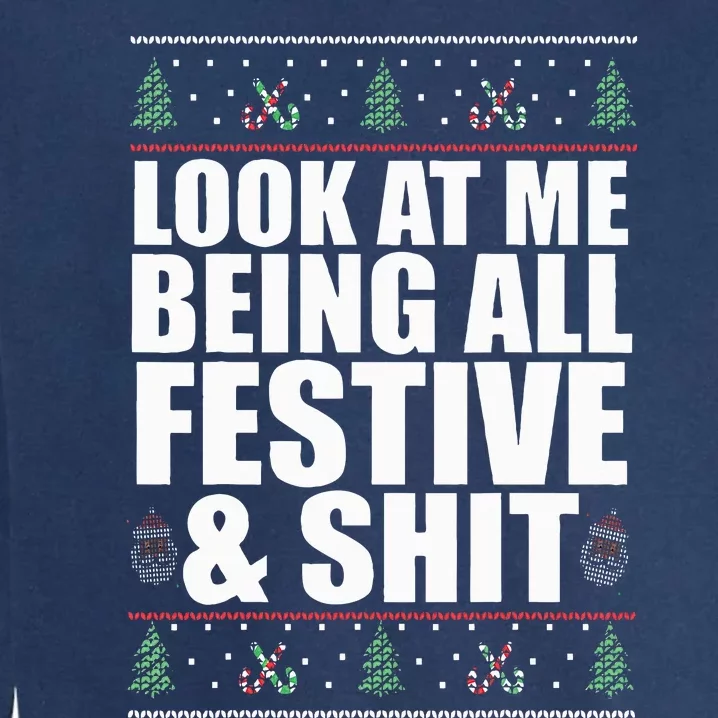 LOOK AT ME BEING ALL FESTIVE & SHIT Funny Ugly Sweater Meme Garment-Dyed Sweatshirt