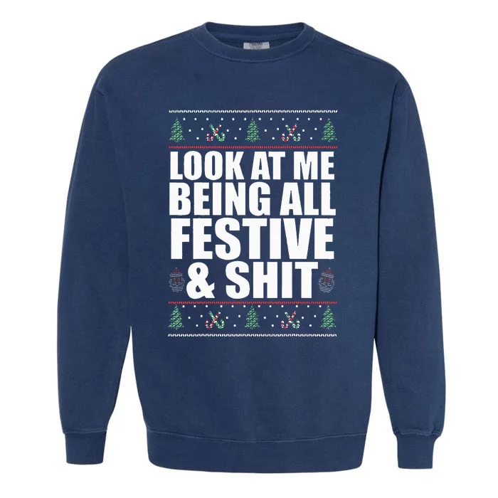 LOOK AT ME BEING ALL FESTIVE & SHIT Funny Ugly Sweater Meme Garment-Dyed Sweatshirt