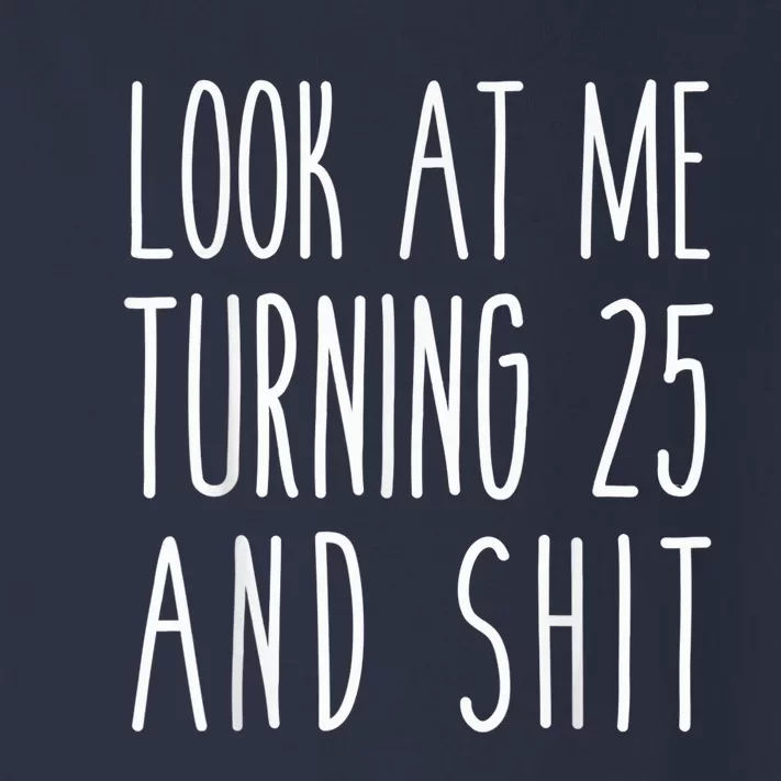 Look At Me Turning 25 and Shit Funny 25th Birthday Tee Toddler Long Sleeve Shirt