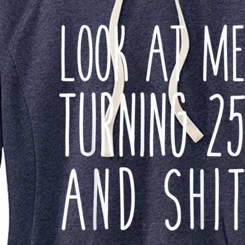 Look At Me Turning 25 and Shit Funny 25th Birthday Tee Women's Fleece Hoodie