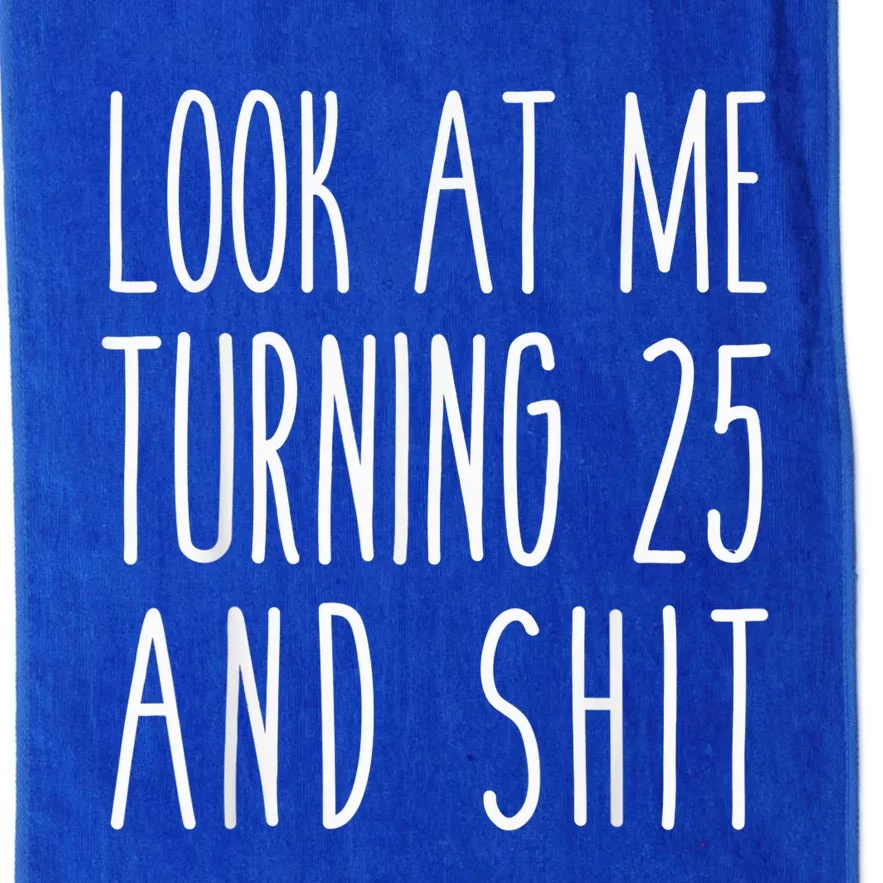 Look At Me Turning 25 and Shit Funny 25th Birthday Tee Platinum Collection Golf Towel