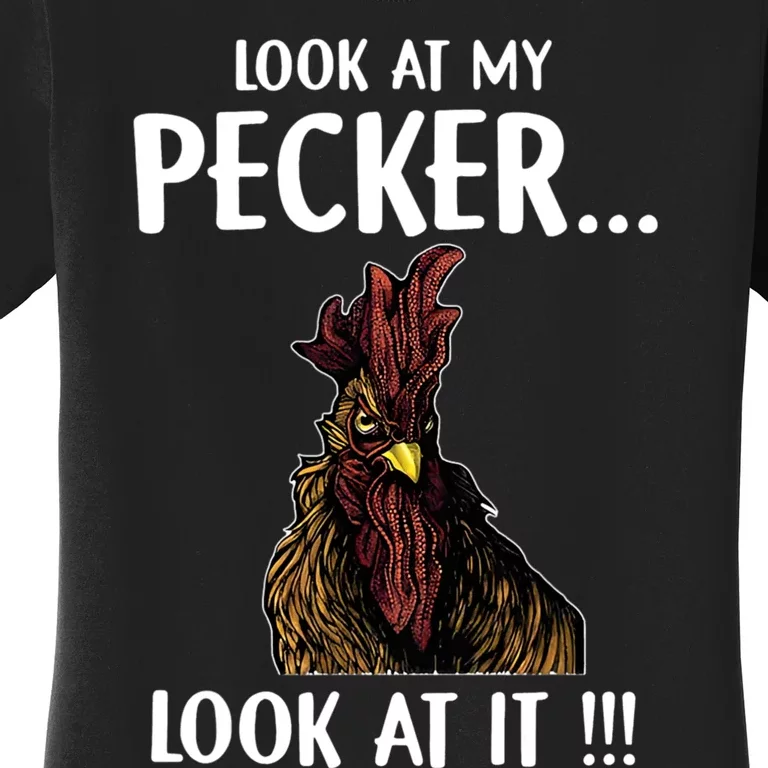 Look At My Pecker Look At It Funny Rooster Chicken Women's T-Shirt