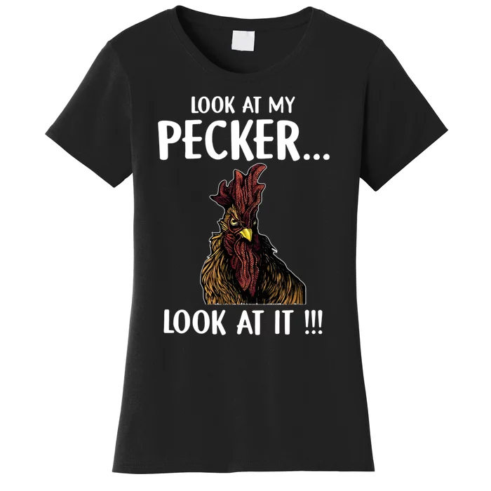 Look At My Pecker Look At It Funny Rooster Chicken Women's T-Shirt