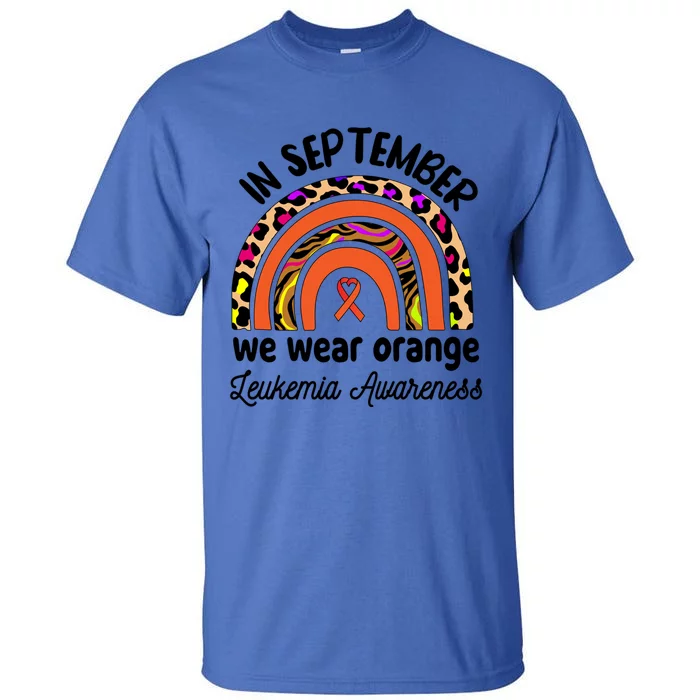 Leukemia Awareness Month Gift Rainbow We Wear Orange Meaningful Gift Tall T-Shirt