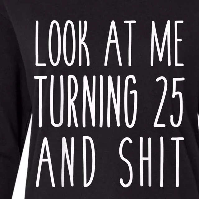 Look At Me Turning 25 and Shit Funny 25th Birthday Tee Womens Cotton Relaxed Long Sleeve T-Shirt