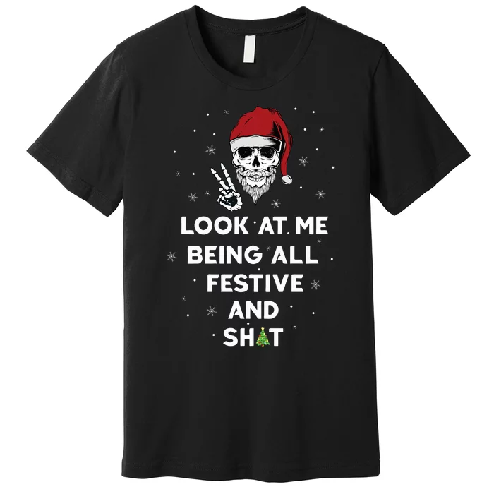 Look At Me Being All Festive And Shits Humorous Xmas 2024 Premium T-Shirt