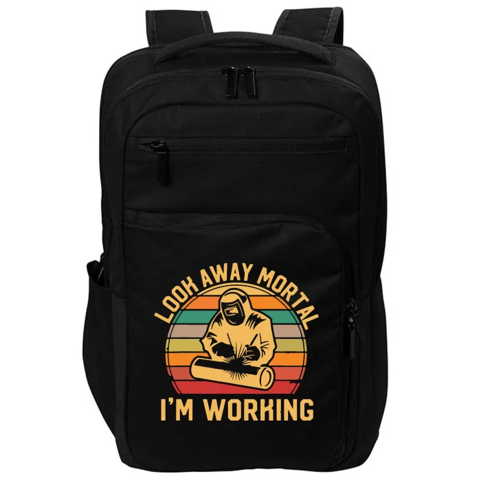 Look Away Mortal I'm Working Welder Gift Welding Silhouette Impact Tech Backpack