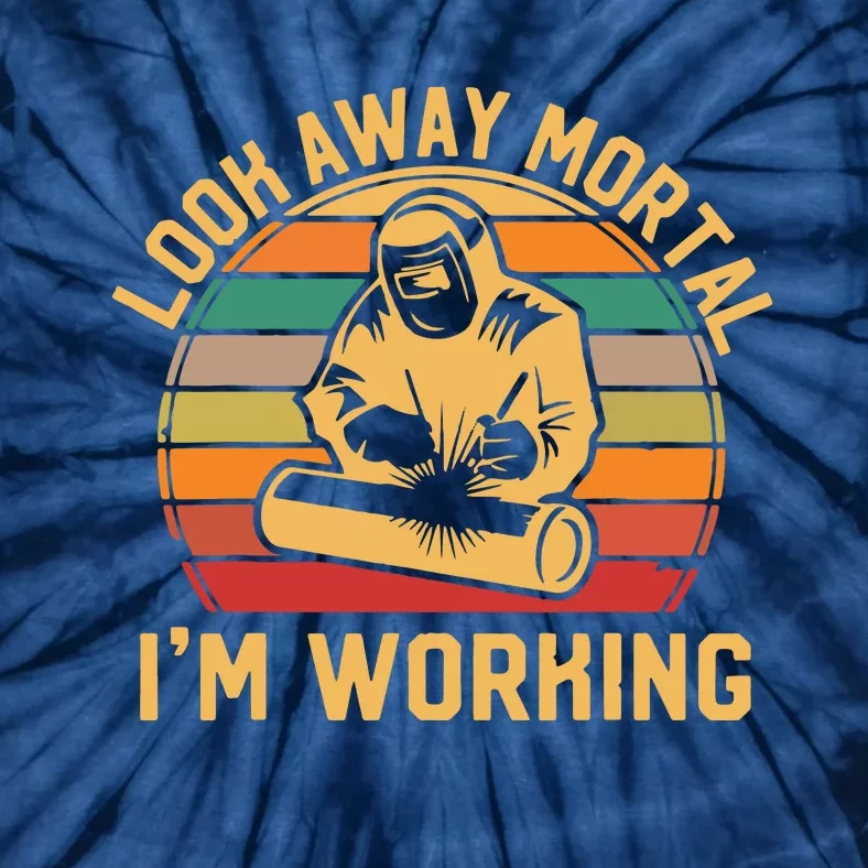 Look Away Mortal I'm Working Welder Gift Welding Silhouette Tie-Dye T-Shirt