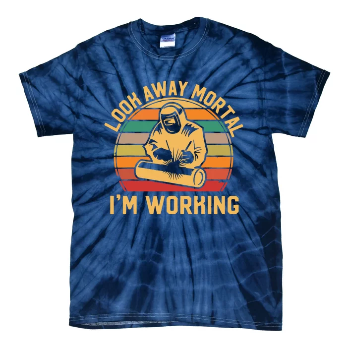 Look Away Mortal I'm Working Welder Gift Welding Silhouette Tie-Dye T-Shirt