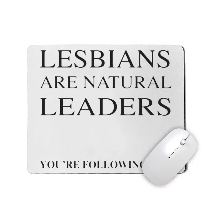 Lesbians Are Natural Leaders Lesbian Shirts Lesbian Pride Mousepad