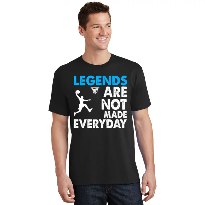 Legends Are Not Made Everyday Gift For Basketball Player Sport Team T-Shirt