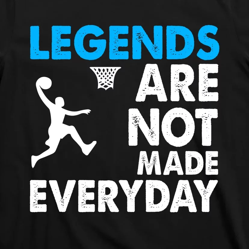 Legends Are Not Made Everyday Gift For Basketball Player Sport Team T-Shirt