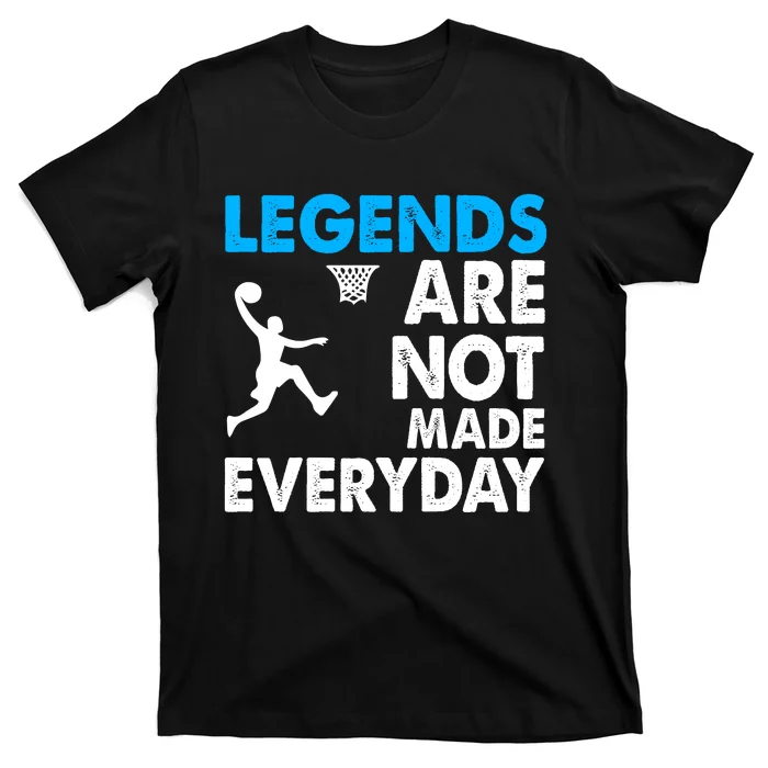 Legends Are Not Made Everyday Gift For Basketball Player Sport Team T-Shirt