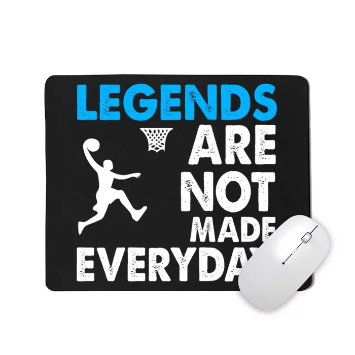 Legends Are Not Made Everyday Gift For Basketball Player Sport Team Mousepad