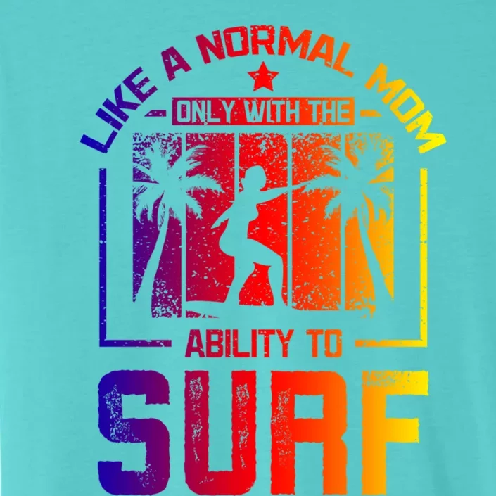 Like A Normal Mom Surfing Mom Gift ChromaSoft Performance T-Shirt