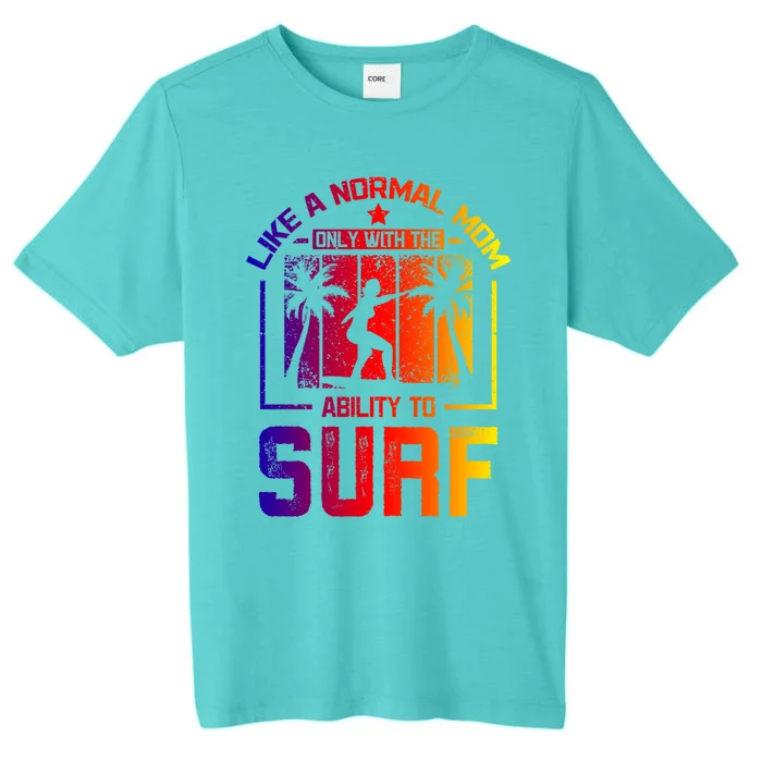 Like A Normal Mom Surfing Mom Gift ChromaSoft Performance T-Shirt