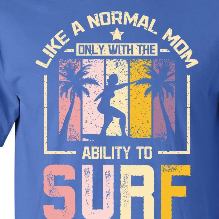 Like A Normal Mom Surfing Mom Funny Gift Tall T-Shirt