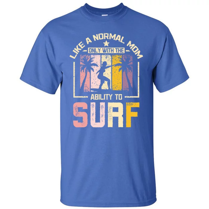 Like A Normal Mom Surfing Mom Funny Gift Tall T-Shirt