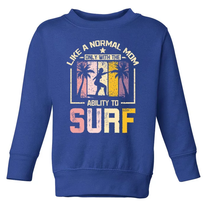 Like A Normal Mom Surfing Mom Funny Gift Toddler Sweatshirt