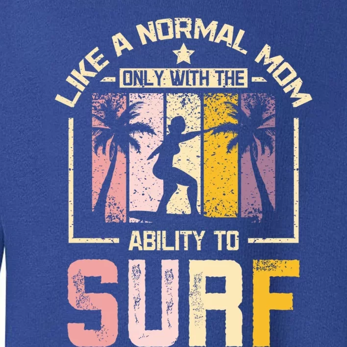 Like A Normal Mom Surfing Mom Gift Toddler Sweatshirt