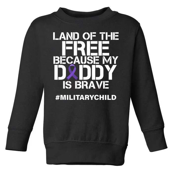 Land Of The Free Because My Daddy Is Brave Toddler Sweatshirt