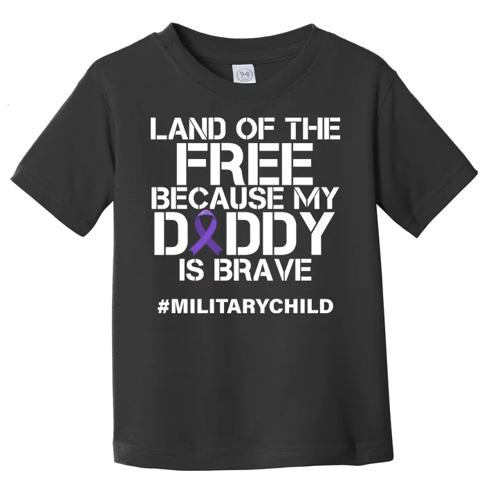 Land Of The Free Because My Daddy Is Brave Toddler T-Shirt