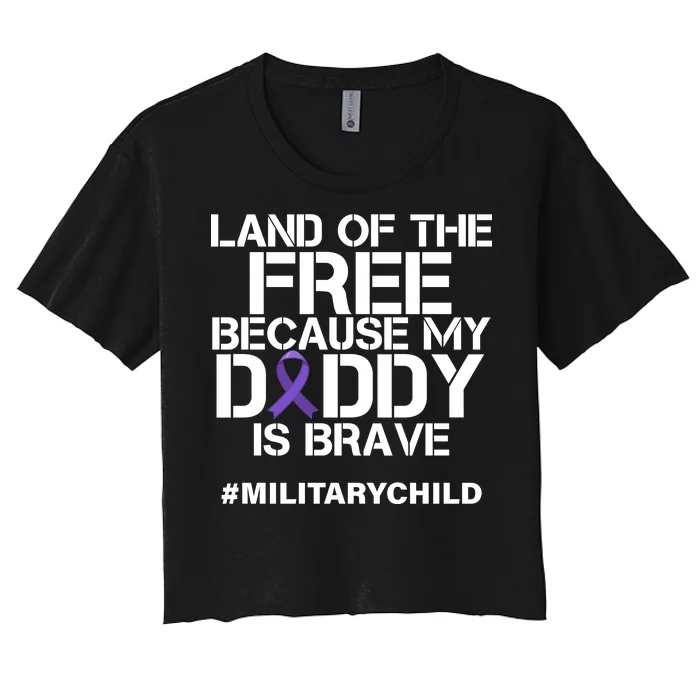 Land Of The Free Because My Daddy Is Brave Women's Crop Top Tee