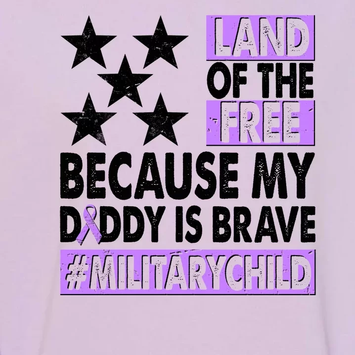 Land Of The Free Because My Daddy Is Brave Military Child Garment-Dyed Sweatshirt